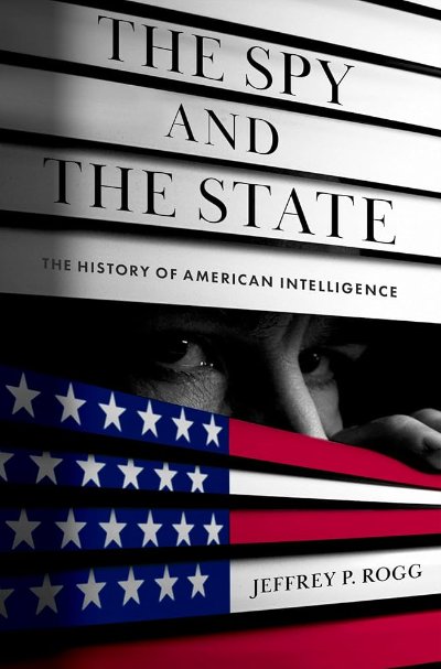 The Spy and the State: The History of American Intelligence
